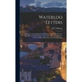 thumbnail image 1 of Waterloo Letters: A Selection From Original and Hitherto Unpublished Letters Bearing on the Operations of the 16th, 17th, (Hardcover), 1 of 1
