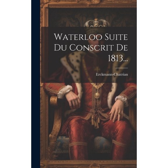 Waterloo Suite Du Conscrit De 1813... (Hardcover)