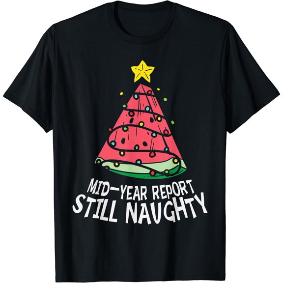 Watermelon Mid Year Report Still Naughty Christmas In July T-Shirt, Birthday Gift