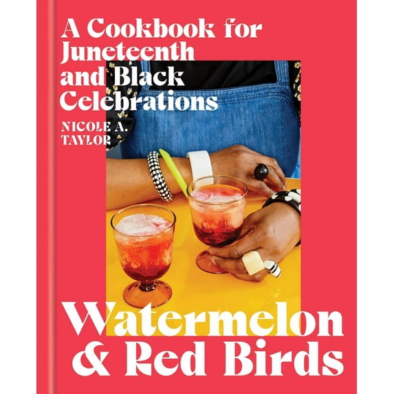 Watermelon and Red Birds: A Cookbook for Juneteenth and Black Celebrations, (Hardcover)