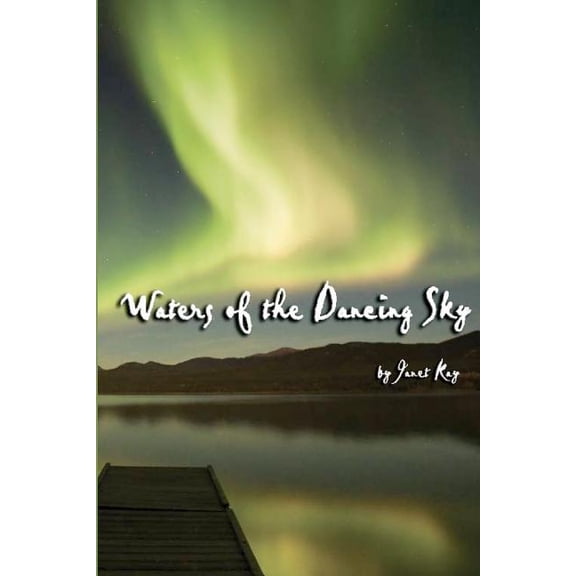 Waters of the Dancing Sky Paperback Ms Janet Kay