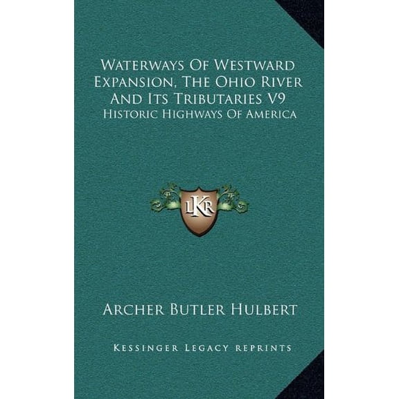 Waterways Of Westward Expansion, The Ohio River And Its Tributaries V9: Historic Highways Of America Hardcover 1163644927 9781163644928 Archer Butler Hulbert