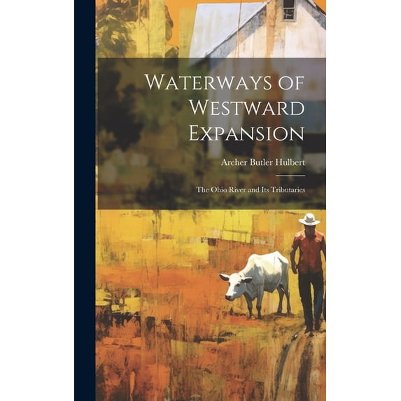 Waterways of Westward Expansion : The Ohio River and Its Tributaries (Hardcover)