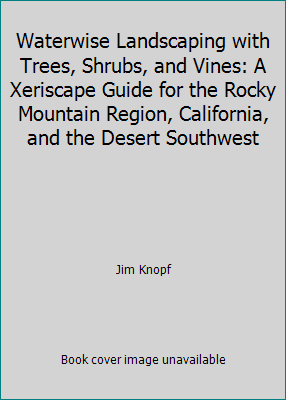 Pre-Owned Waterwise Landscaping with Trees, Shrubs, and Vines: A Xeriscape Guide for the Rocky Mountain Region, California, and the Desert Southwest (Paperback) 096704510X 9780967045108