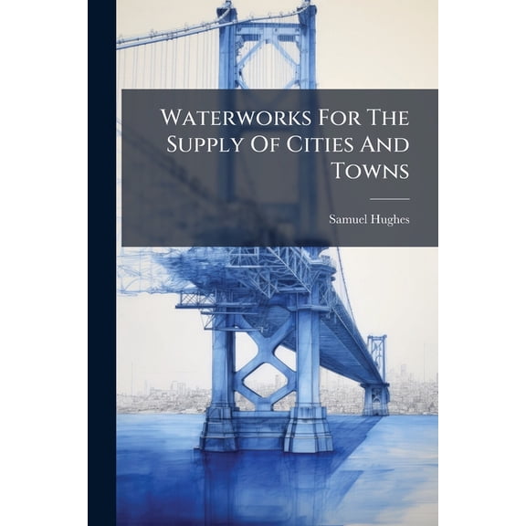 Waterworks For The Supply Of Cities And Towns, (Paperback)