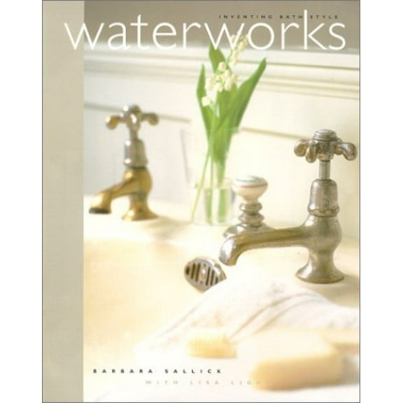 Pre-Owned Waterworks: Inventing Bath Style (Hardcover) 060960421X 9780609604212