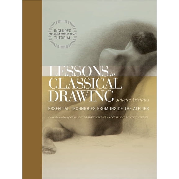 Watson-Guptill Lessons in Classical Drawing, Essential Techniques from Inside the Atelier