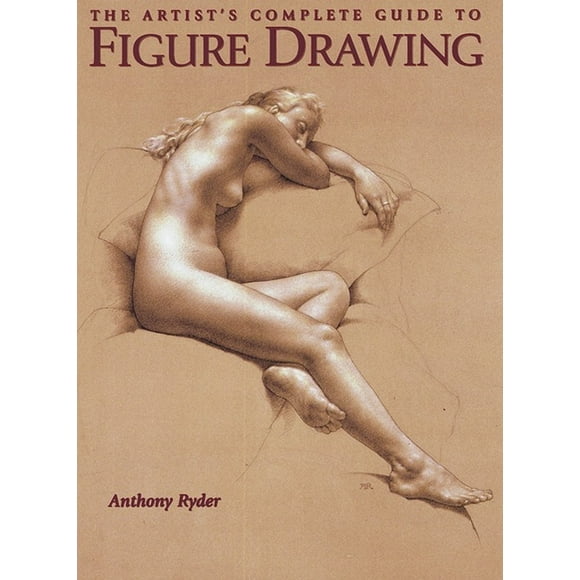 Watson-Guptill The Artist's Complete Guide to Figure Drawing, A Contemporary Perspective On the Classical Tradition