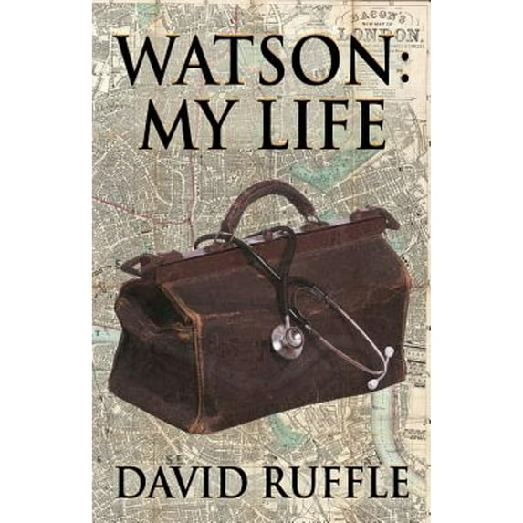 Watson - My Life: An Autobiography of Doctor Watson, comrade and friend of Sherlock Holmes (Paperback)