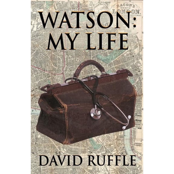 Watson - My Life: An Autobiography of Doctor Watson, comrade and friend of Sherlock Holmes, (Paperback)