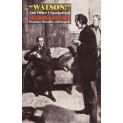 Watson! and Other Unauthorized Sherlock Holmes Pastiches, Parodies, and Sequels, Paperback