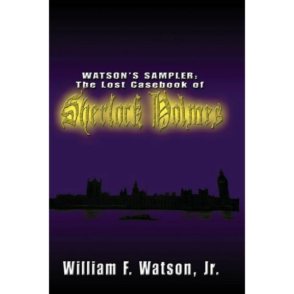 Watson's Sampler : : The Lost Casebook of Sherlock Holmes (Paperback)