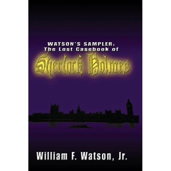 Watson's Sampler: : The Lost Casebook of Sherlock Holmes, (Paperback)