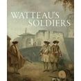 thumbnail image 1 of Watteau's Soldiers: Scenes of Military Life in Eighteenth-Century France, (Hardcover), 1 of 1