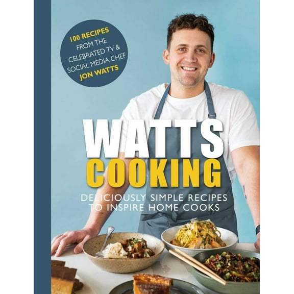 Watts Cooking: Deliciously Simple Recipes to Inspire Home Cooks, (Hardcover)