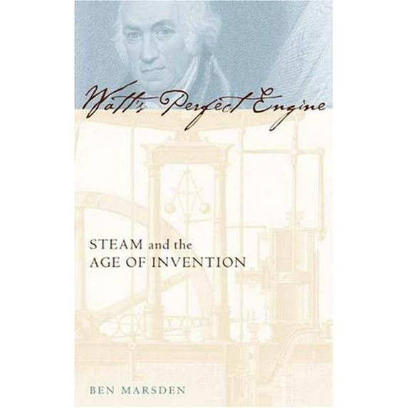 Pre-Owned Watt's Perfect Engine: Steam and the Age of Invention (Hardcover) 0231131720 9780231131728