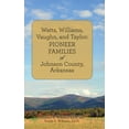 thumbnail image 1 of Watts, Williams, Vaughn, and Taylor: Pioneer Families of Johnson County, Arkansas, (Hardcover), 1 of 1