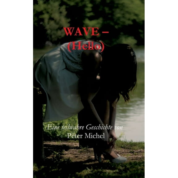 Wave - (Hello) : Eine teilwahre Geschichte (Hardcover)
