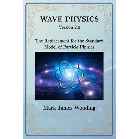 Wave Physics: The Replacement for the Standard Model of Particle Physics, (Paperback)