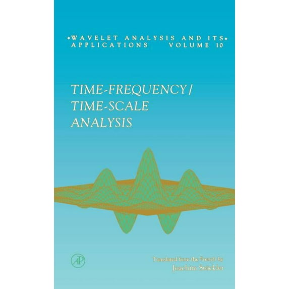 Wavelet Analysis and Its Applications Time-Frequency/Time-Scale Analysis: Volume 10, Book 10, (Hardcover)