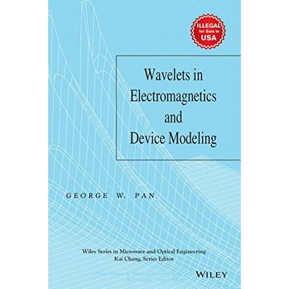 Wavelets In Electromagnetics And Device Modeling - George W. Pan