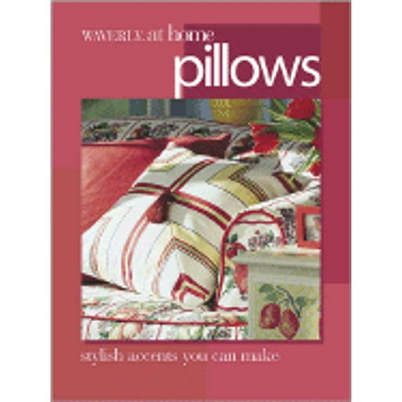 Waverly At Home, Pillows: Stylish Cushions, Bolsters and Accent Pillows You Can Make (Paperback) by Meredith Books