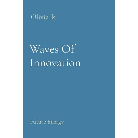 Waves Of Innovation: Future Energy, (Paperback)