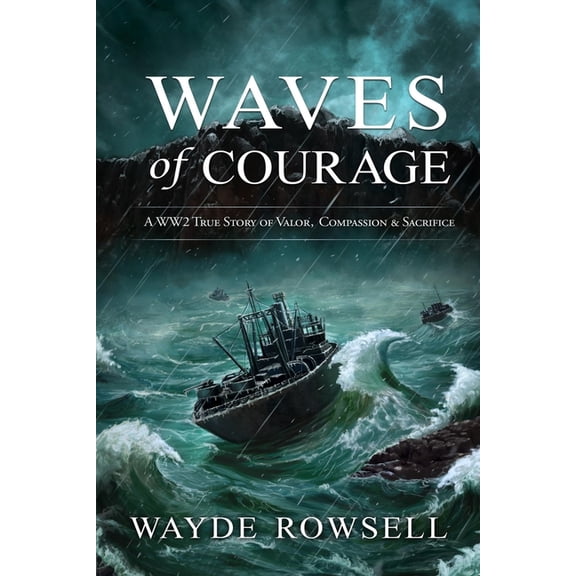 Waves of Courage: A WW2 True Story of Valor, Compassion & Sacrifice, (Paperback)