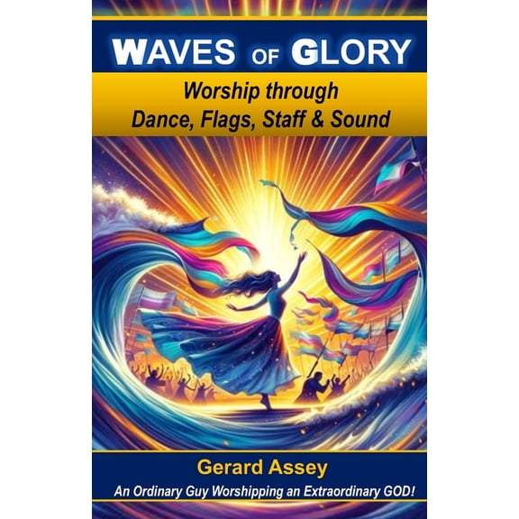 Waves of Glory: Worship through Dance, Flags, Staff & Sound: #MovementsInWorship #PropheticWorship #WorshipDanceMini, (Paperback)