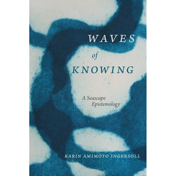 Waves of Knowing: A Seascape Epistemology, (Hardcover)