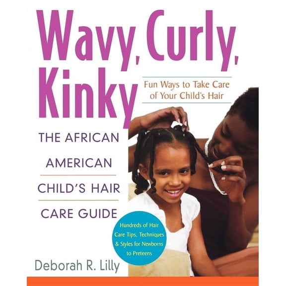 Wavy, Curly, Kinky: The African American Child's Hair Care Guide, (Paperback)