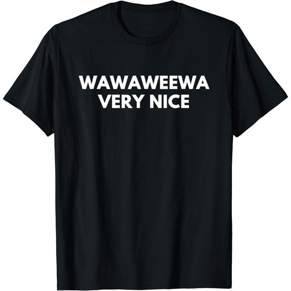Wawaweewa Funny Quote Very Nice T-Shirt