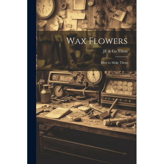 Wax Flowers : How to Make Them (Paperback)