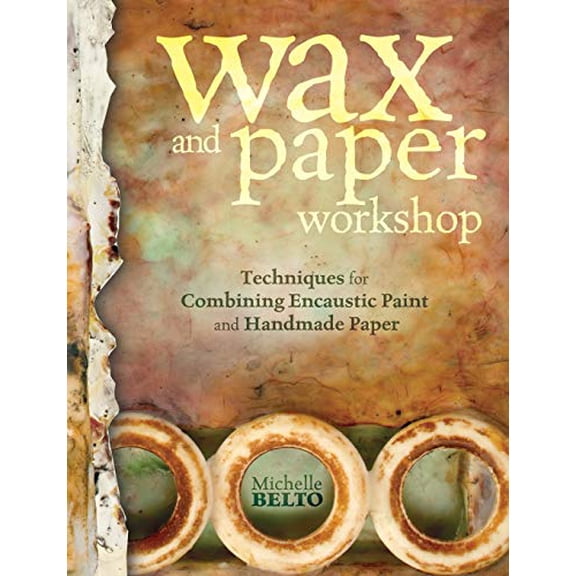 Pre-Owned Wax and Paper Workshop: Techniques for Combining Encaustic Paint and Handmade Paper (Paperback) 1440317046 9781440317040