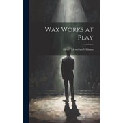 Wax Works at Play Hardcover
