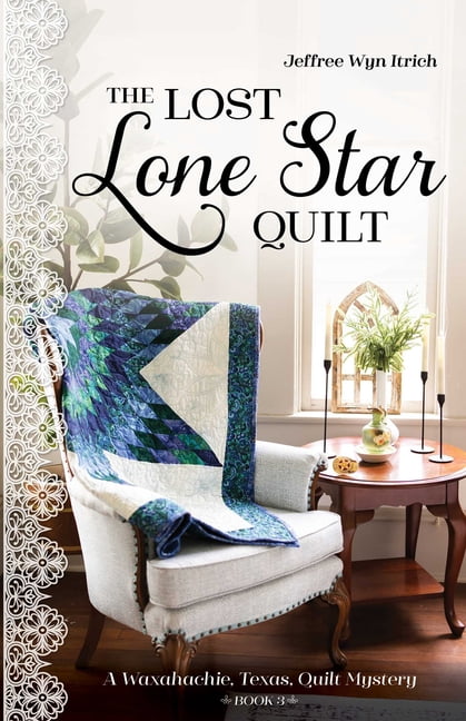 Waxahachie, Texas, Quilt Mysteries The Lost Lone Star Quilt: A Waxahachie, Texas, Quilt Mystery, Book 3, (Paperback)