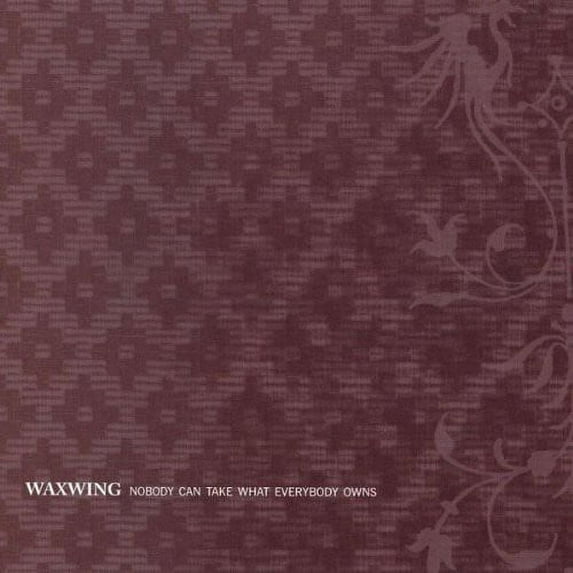 Waxwing - Nobody Can Take What Everybody Owns - Music & Performance - Vinyl