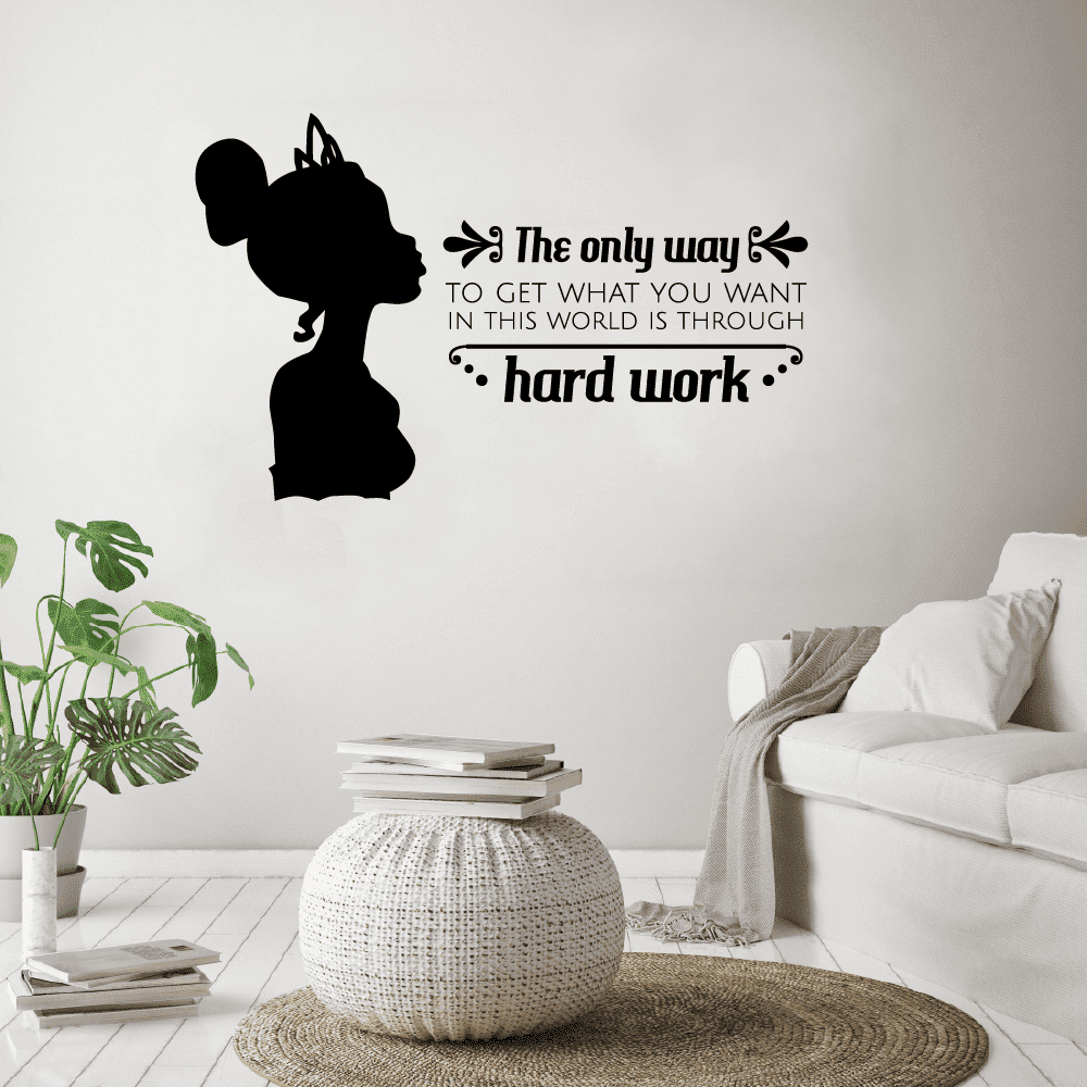 The Only Way To Get What You Want In This World Is Through Hard Work - Life  Quote Princess Tiana Silhouette Vinyl Wall Art Sticker Decal Home Room Kids  Bedroom Classroom Decor, image size:1000x1000