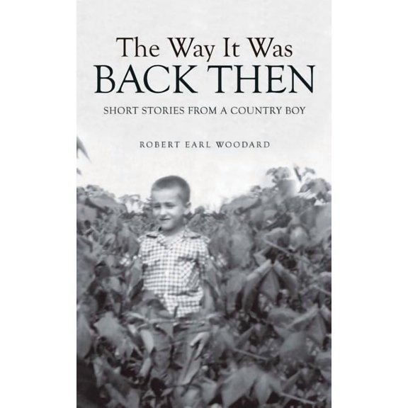 The Way It Was Back Then: Short Stories from a Country Boy, (Paperback)