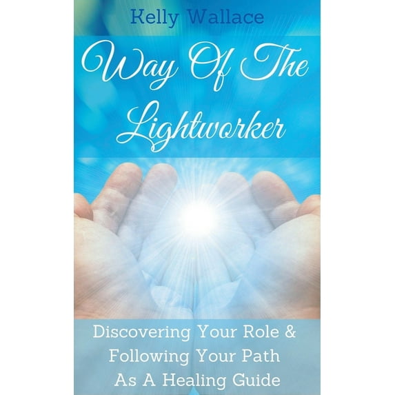 Way Of The Lightworker - Discovering Your Role & Following Your Path As A Healing Guide, (Paperback)