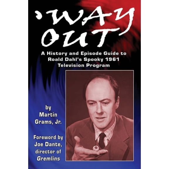 Way Out: A History and Episode Guide to Roald Dahl's Spooky 1961 Television Program (Paperback)