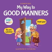 My Way Social Emotional Books for Kids My Way to Good Manners Kids Book about Manners, Etiquette and Behavior that Teaches Children Social Skills, Respect and, Paperback