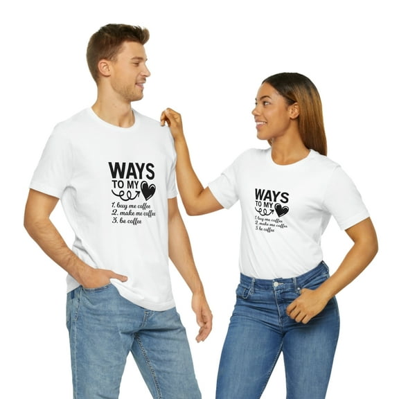 Way To  My heart Buy Me Coffee, Make Me Coffee, Be Coffee Unisex Tee
