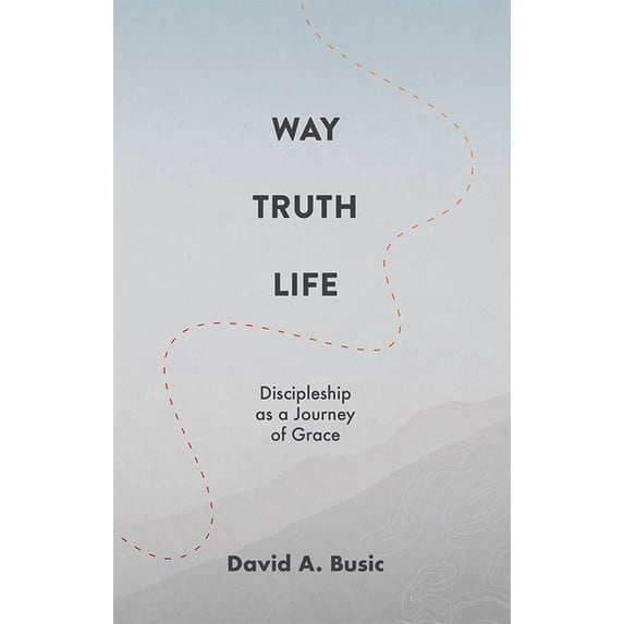 Way, Truth, Life: Discipleship as a Journey of Grace, (Paperback)