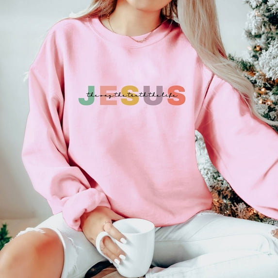 The Way The Truth The Life Like Jesus Sweatshirt, Cross Jesus Sweatshirt, Bible Verse Sweatshirt, Faith Sweatshirt, Religious Sweatshirt, Jesus Lover Sweatshirt