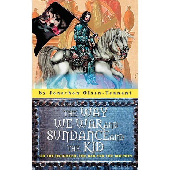 Way We War And Sundance And the Kid : Or the Daughter, the Dad And the Dolphin