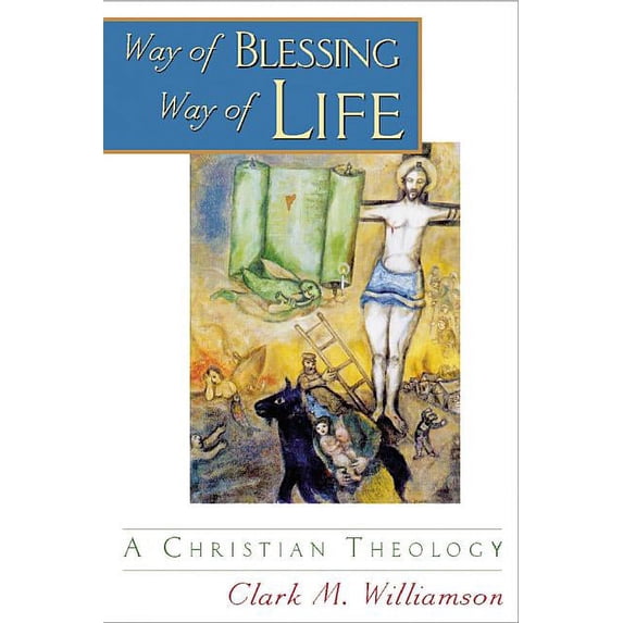 Way of Blessing, Way of Life: A Christian Theology, (Paperback)