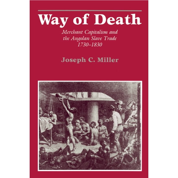 Way of Death: Merchant Capitalism and the Angolan Slave Trade, 1730-1830, (Paperback)