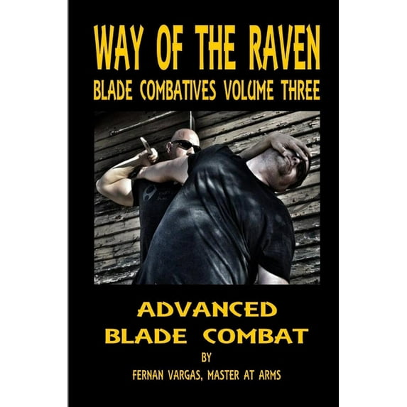 Way of the Raven Blade Combatives Volume 3: Advanced Blade Combat, (Paperback)