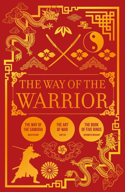 The Way of the Warrior: The Way of the Samurai, the Art of War, the Book of Five Rings, (Paperback)